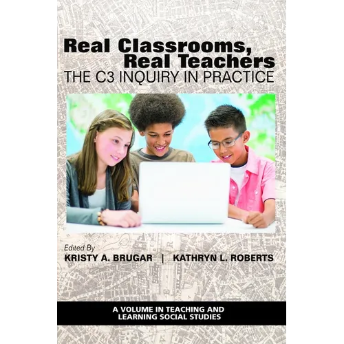 Real Classrooms, Real Teachers: The C3 Inquiry in Practice
