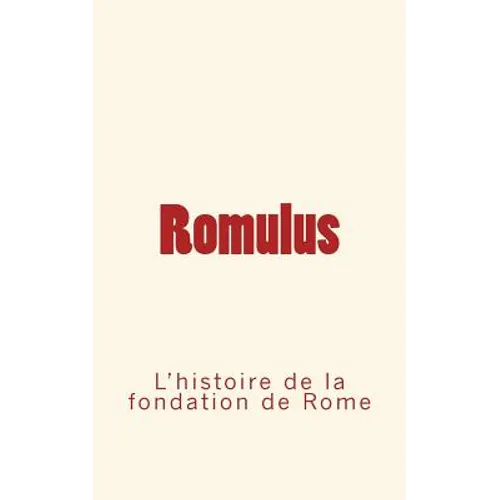 Romulus: l'histoire de la fondation de Rome