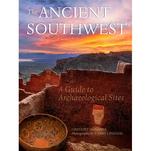 Ancient Southwest: A Guide to Archaelogical Sites