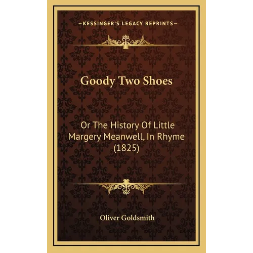 Goody Two Shoes: Or The History Of Little Margery Meanwell, In Rhyme (1825)