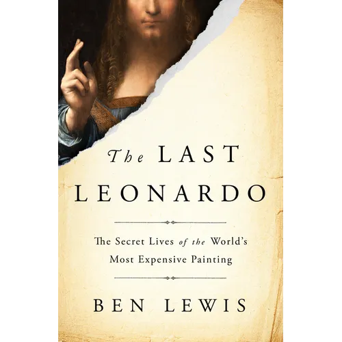 The Last Leonardo: The Secret Lives of the World's Most Expensive Painting