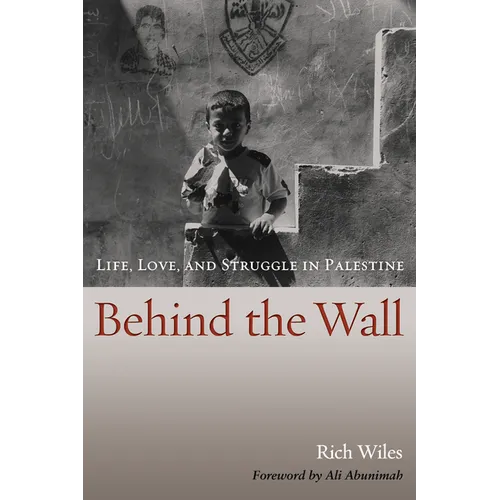 Behind the Wall: Life, Love, and Struggle in Palestine