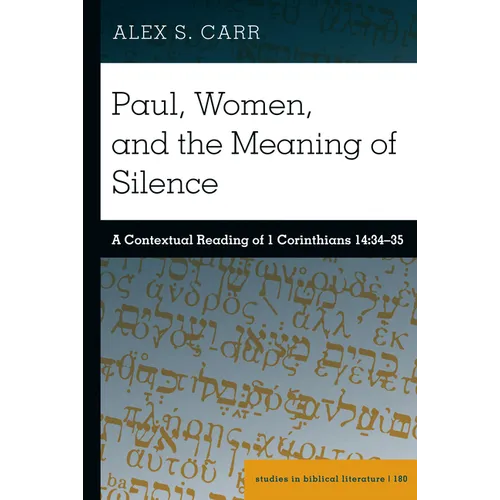 Paul, Women, and the Meaning of Silence: A Contextual Reading of 1 Corinthians 14:34-35