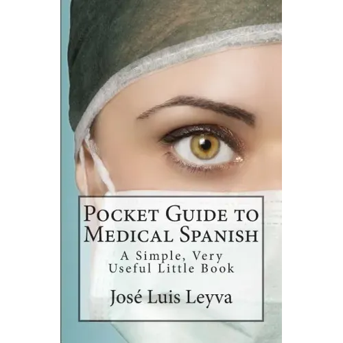 Pocket Guide to Medical Spanish: A Simple, Very Useful Little Book