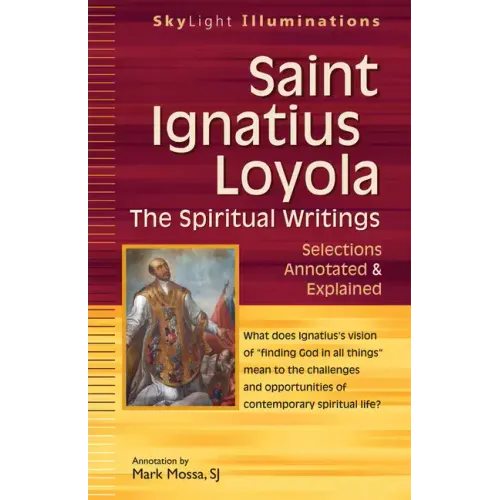 Saint Ignatius Loyola--The Spiritual Writings: Selections Annotated & Explained