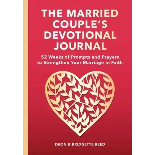 The Married Couple's Devotional Journal: 52 Weeks of Prompts and Prayers to Strengthen Your Marriage in Faith