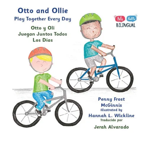 Otto and Ollie Play Together Every Day: Otto y Oli Juegan Juntos Todos Los Días