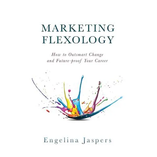 Marketing Flexology: How to Outsmart Change and Future-proof Your Career
