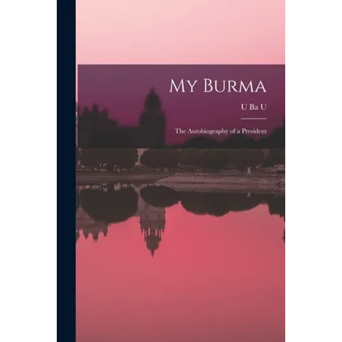 My Burma; the Autobiography of a President