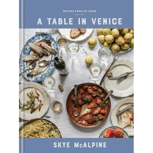 A Table in Venice: Recipes from My Home: A Cookbook