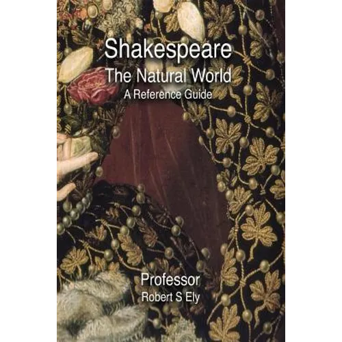 Shakespeare and the Natural World: A Reference Guide