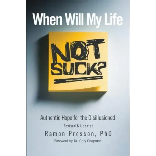 When Will My Life Not Suck?: Authentic Hope for the Disillusioned