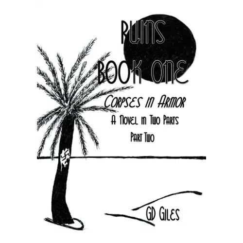 Ruins Book One: Corpses in Armor, A Novel in Two Parts, Part Two