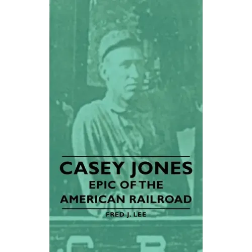 Casey Jones - Epic of the American Railroad