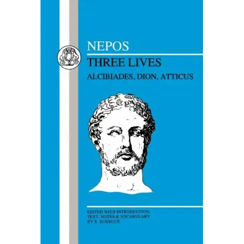 Nepos: Three Lives: Alcibiades, Dion and Atticus