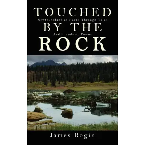 Touched by the Rock: Newfoundland as Heard Through Tales and Sounds of Poems