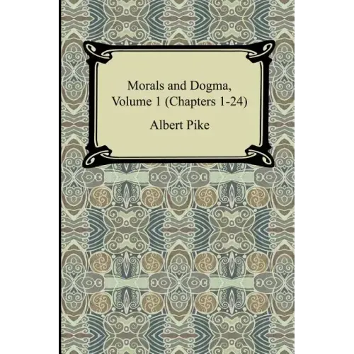 Morals and Dogma, Volume 1 (Chapters 1-24)