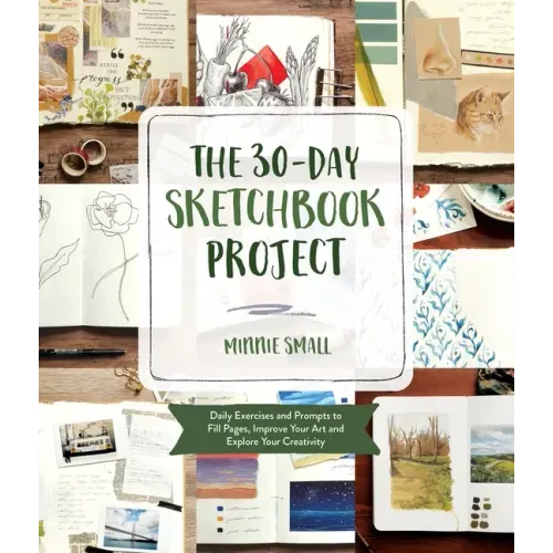 The 30-Day Sketchbook Project: Daily Exercises and Prompts to Fill Pages, Improve Your Art and Explore Your Creativity