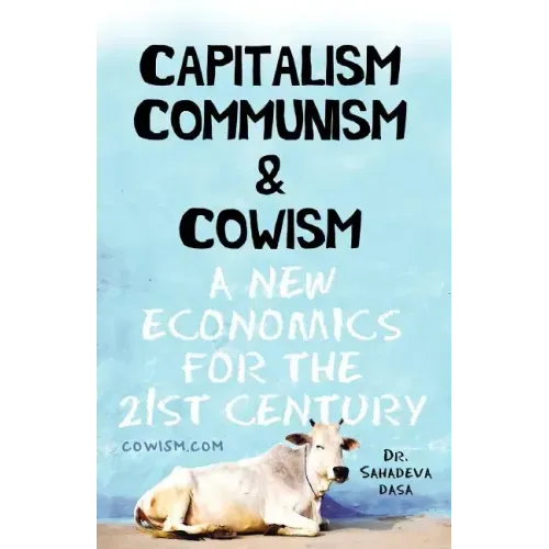 Capitalism Communism And Cowism - A New Economics For The 21st Century