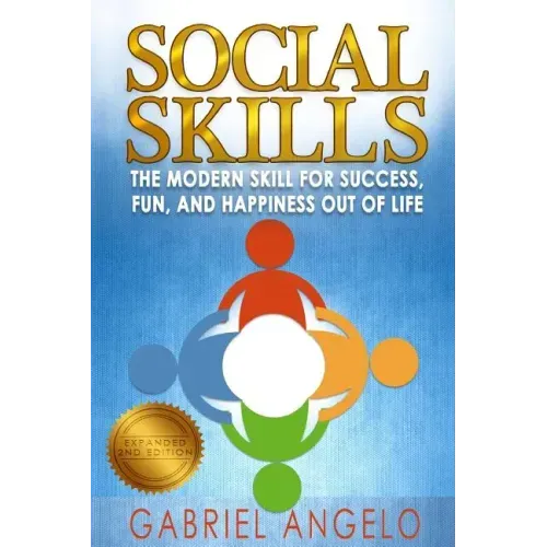 Social Skills: The Modern Skill for Success, Fun, and Happiness Out of Life
