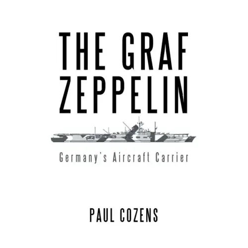 The Graf Zeppelin: Germany's Aircraft Carrier