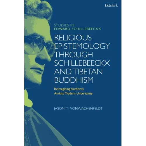 Religious Epistemology through Schillebeeckx and Tibetan Buddhism: Reimagining Authority Amidst Modern Uncertainty