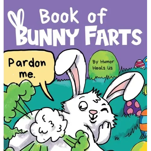 Book of Bunny Farts: A Cute and Funny Easter Kid's Picture Book, Perfect Easter Basket Gift for Boys and Girls