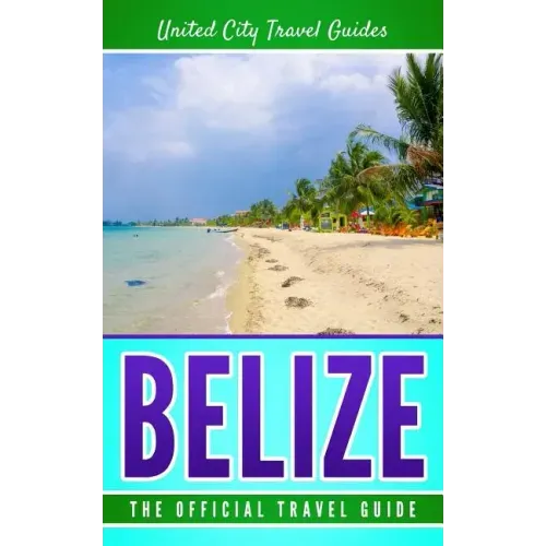 Belize: The Official Travel Guide