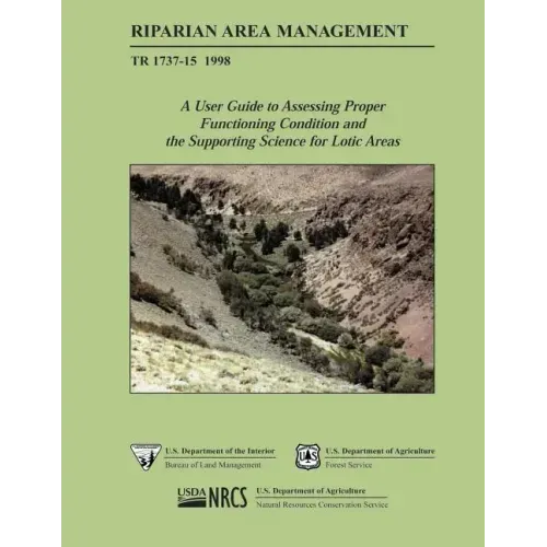 Riparian Area Management: A User Guide to Assessing Proper Functioning Condition and the Supporting Science for Lotic Areas