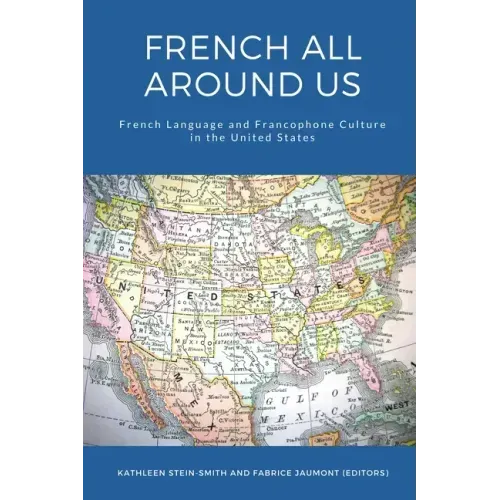 French All Around Us: French Language and Francophone Culture in the United States