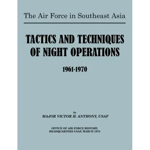 The Air Force in Southeast Asia: Tactics and Techniques of Night Operations 1961-1970