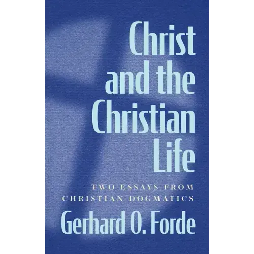 Christ and the Christian Life: Two Essays from Christian Dogmatics