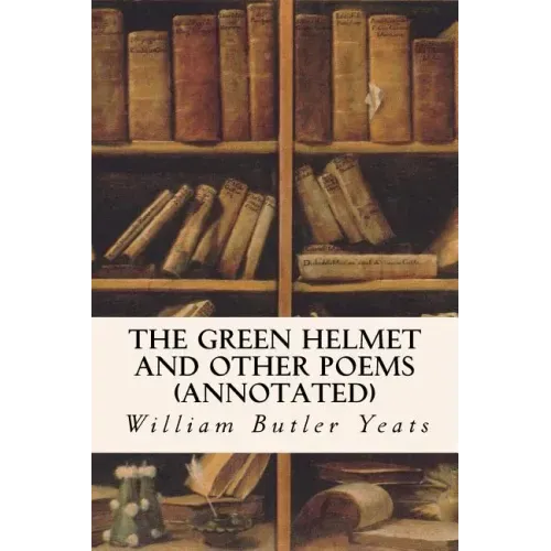 The Green Helmet and Other Poems (annotated)