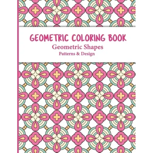 Geometric Coloring Book: Relaxing and Stress Relieving Adult Meditation Pattern Coloring Book for Adult with Geometric Designs and Pattern