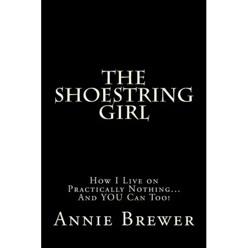 The Shoestring Girl: How I Live on Practically Nothing and YOU Can Too