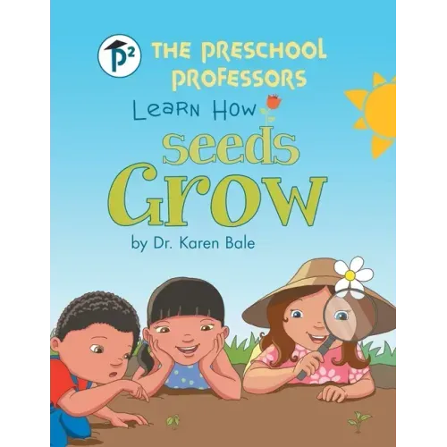 The Preschool Professors Learn How Seeds Grow