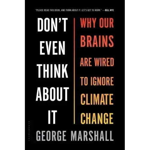 Don't Even Think about It: Why Our Brains Are Wired to Ignore Climate Change