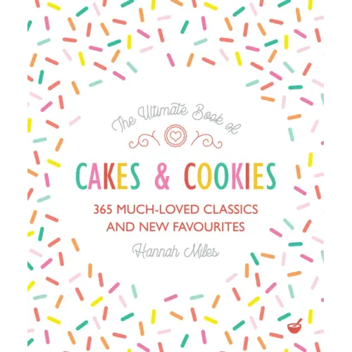The Ultimate Book of Cakes and Cookies: 365 Much-Loved Classics and New Favourites