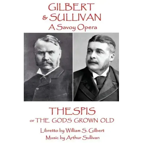 W.S Gilbert & Arthur Sullivan - Thespis: or The Gods Grown Old