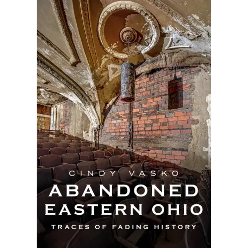 Abandoned Eastern Ohio: Traces of Fading History