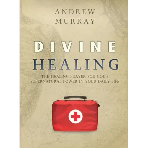 Divine Healing: The healing prayer for God's supernatural power in your daily life