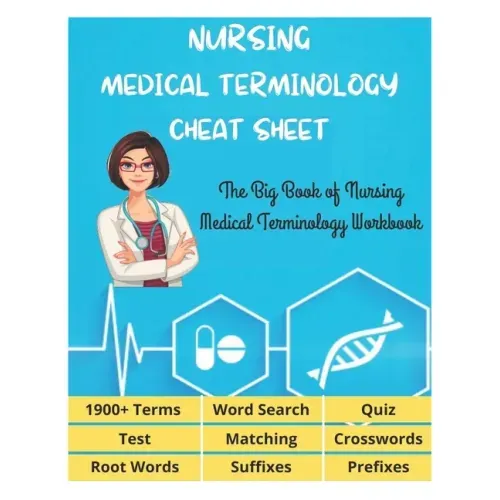 NURSING MEDICAL TERMINOLOGY CHEAT SHEET - The Big Book of Nursing Medical Terminology Workbook - 1900+ Terms, Prefixes, Suffixes, Root Words, Word Sea