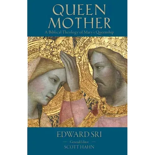 Queen Mother: A Biblical Theology of Mary's Queenship