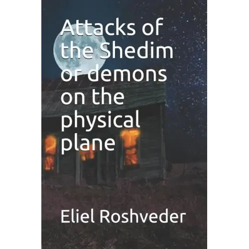 Attacks of the Shedim or demons on the physical plane