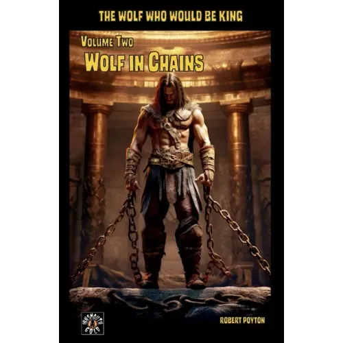 Wolf in Chains: The Wolf Who Would be King Vol 2
