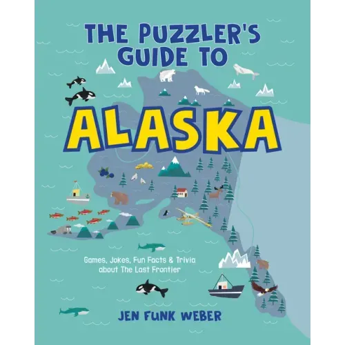 The Puzzler's Guide to Alaska: Games, Jokes, Fun Facts & Trivia about the Last Frontier