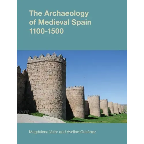 The Archaeology of Medieval Spain, 1100-1500