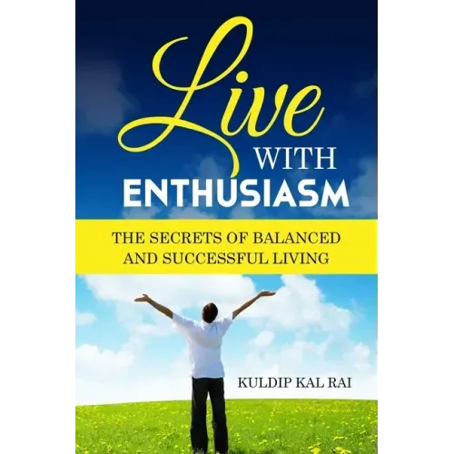 Live With Enthusiasm: The Secrets of Balanced and Successful Living