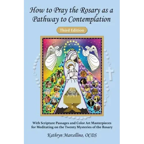 How to Pray the Rosary as a Pathway to Contemplation: With Scripture Passages and Color Art Masterpieces For Meditating on the Twenty Mysteries of the