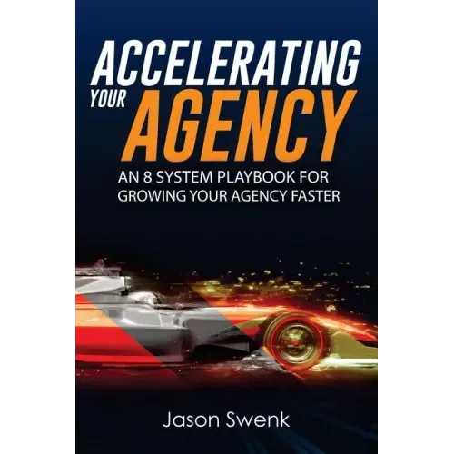 Accelerating Your Agency: An 8 System Playbook for Growing Your Agency Faster